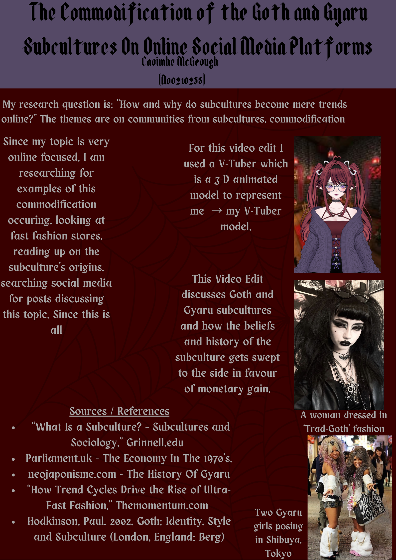 A marron and lavender poster titled 'The Commodification of the Goth and Gyaru Subcultures On Online Social Media Platforms Thesis Poster Caoimhe McGeough' it includes photos of a red haired V-Tuber model, a Black haired Goth Woman and two Gyaru women on a street. It includes 5 boxes of white text with information on the thesis project.